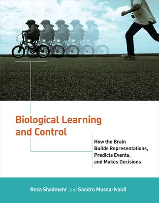 Învățarea și controlul biologic: Cum construiește creierul reprezentări, prezice evenimente și ia decizii - Biological Learning and Control: How the Brain Builds Representations, Predicts Events, and Makes Decisions