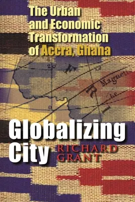Globalizarea orașului: Transformarea urbană și economică a Accra, Ghana - Globalizing City: The Urban and Economic Transformation of Accra, Ghana