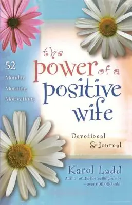 Puterea unei soții pozitive Devoțional & Jurnal: 52 de motivații de luni dimineața - Power of a Positive Wife Devotional & Journal: 52 Monday Morning Motivations