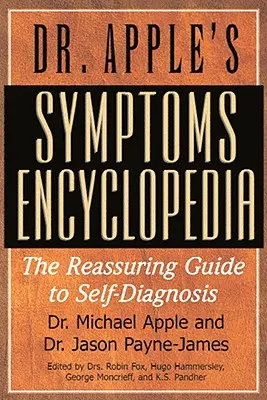 Enciclopedia simptomelor Dr. Apple: Ghidul liniștitor pentru autodiagnosticare (The Reassuring Guide to Self-Diagnosis) - Dr. Apple's Symptoms Encyclopedia: The Reassuring Guide to Self-Diagnosis