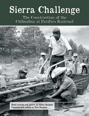 Provocarea Sierra: Construcția căii ferate Chihuahua al Pacifico - Sierra Challenge: The Construction of the Chihuahua al Pacifico Railroad