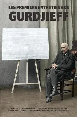 Les Premiers Entretiens de Gurdjieff 1914-1931:  Moscou, Saint-Ptersbourg, Essentuki, Tiflis, Constantinopol, Berlin, Paris, Londra, Fontainebleau, - Les Premiers Entretiens de Gurdjieff 1914-1931:  Moscou, Saint-Ptersbourg, Essentuki, Tiflis, Constantinople, Berlin, Paris, Londres, Fontainebleau,