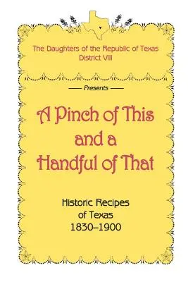 A Pinch of This and a Handful of That, rețete istorice din Texas 1830-1900 - A Pinch of This and a Handful of That, Historic Recipes of Texas 1830-1900