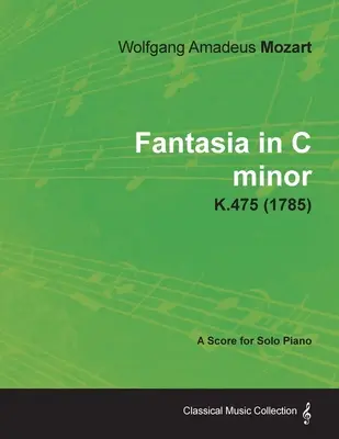 Fantasia în do minor - O partitură pentru pian solo K.475 (1785) - Fantasia in C minor - A Score for Solo Piano K.475 (1785)