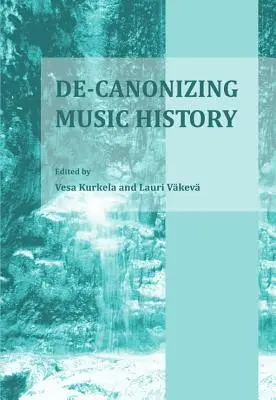De-Canonizarea istoriei muzicii - De-Canonizing Music History