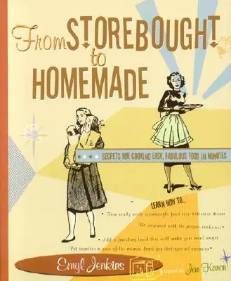 From Storebought to Homemade: Secretele gătitului de mâncare ușoară și fabuloasă în câteva minute - From Storebought to Homemade: Secrets for Cooking Easy, Fabulous Food in Minutes