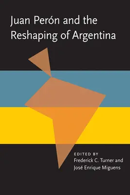 Juan Peron și remodelarea Argentinei - Juan Peron and the Reshaping of Argentina