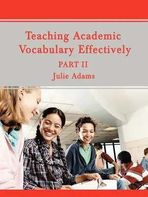 Predarea eficientă a vocabularului academic: Partea II - Teaching Academic Vocabulary Effectively: Part II