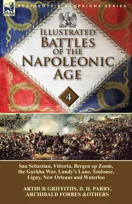 Bătăliile ilustrate ale epocii napoleoniene - Volumul 4: San Sebastian, Vittoria, Pirinei, Bergen op Zoom, războiul Gurkha, Lundy's Lane, Toulouse, Lig - Illustrated Battles of the Napoleonic Age-Volume 4: San Sebastian, Vittoria, the Pyrenees, Bergen op Zoom, the Gurkha War, Lundy's Lane, Toulouse, Lig