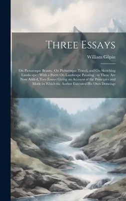 Trei eseuri: Despre frumusețea pitorească, Despre călătorii pitorești și Despre schițarea peisajului: Cu un poem despre pictura de peisaj: la acestea - Three Essays: On Picturesque Beauty, On Picturesque Travel, and On Sketching Landscape: With a Poem On Landscape Painting: to These