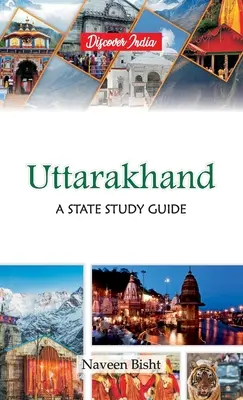 Uttarakhand: Un ghid de studiu de stat: Un ghid de studiu de stat - Uttarakhand: A State Study Guide: A State Study Guide