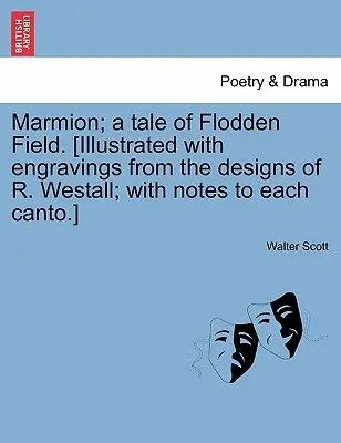 Marmion; O poveste de pe câmpul Flodden. [Ilustrată cu gravuri după desenele lui R. Westall; cu note la fiecare canto]. - Marmion; A Tale of Flodden Field. [Illustrated with Engravings from the Designs of R. Westall; With Notes to Each Canto.]