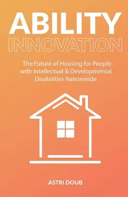 Ability Innovation: Viitorul locuințelor pentru persoanele cu dizabilități intelectuale și de dezvoltare la nivel național - Ability Innovation: The Future of Housing for People with Intellectual and Developmental Disabilities Nationwide