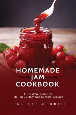 Carte de bucate cu gem de casă: O selecție excelentă de rețete delicioase de gemuri de casă - Homemade Jam Cookbook: A Great Selection of Delicious Homemade Jams Recipes