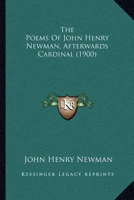 Poemele lui John Henry Newman, ulterior cardinal (1900) - The Poems Of John Henry Newman, Afterwards Cardinal (1900)