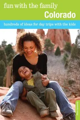 Distracție cu familia Colorado: Sute de idei pentru excursii de o zi cu copiii - Fun with the Family Colorado: Hundreds Of Ideas For Day Trips With The Kids