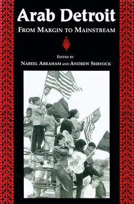 Detroitul arab: De la margine la curentul principal - Arab Detroit: From Margin to Mainstream