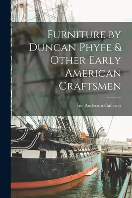 Mobilă de Duncan Phyfe și alți meșteri americani timpurii - Furniture by Duncan Phyfe & Other Early American Craftsmen