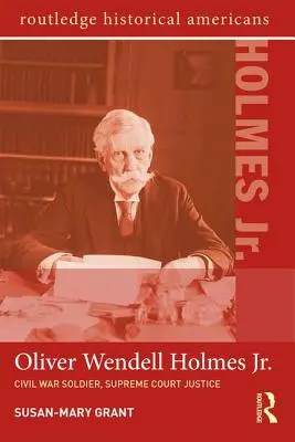 Oliver Wendell Holmes, Jr: Soldat în Războiul Civil, judecător la Curtea Supremă - Oliver Wendell Holmes, Jr.: Civil War Soldier, Supreme Court Justice