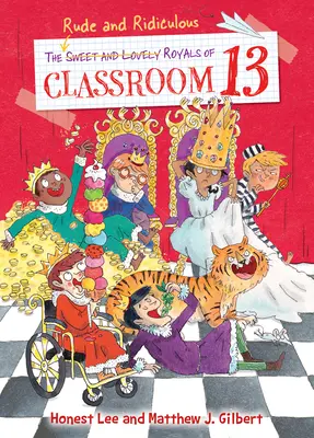 Rude and Ridiculous Royals of Classroom 13 - The Rude and Ridiculous Royals of Classroom 13