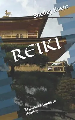 Reiki: Ghidul vindecării pentru începători - Reiki: Beginner's Guide to Healing