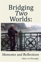 O punte între două lumi: amintiri și reflecții - Bridging Two Worlds: Memories and Reflections