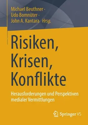 Riscuri, crize, conflicte: Provocări și perspective ale mediatizării - Risiken, Krisen, Konflikte: Herausforderungen Und Perspektiven Medialer Vermittlungen