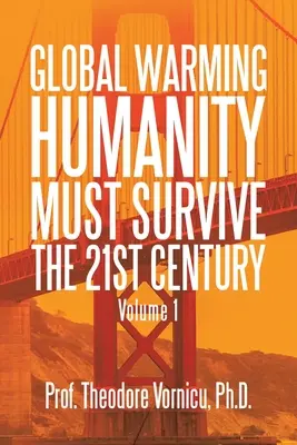Încălzirea globală: Omenirea trebuie să supraviețuiască secolului XXI Volumul 1 - Global Warming: Humanity Must Survive the 21St Century Volume 1