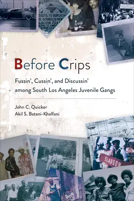 Înainte de Crips: Fussin', Cussin', and Discussin' among South Los Angeles Juvenile Gangs - Before Crips: Fussin', Cussin', and Discussin' among South Los Angeles Juvenile Gangs