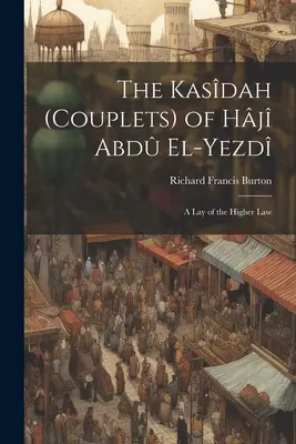 Kasdah (cupletele) lui Hj Abd El-Yezd: O prezentare a legii superioare - The Kasdah (Couplets) of Hj Abd El-Yezd: A Lay of the Higher Law