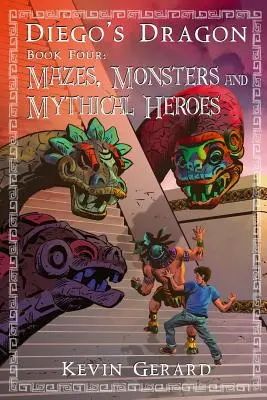 Dragonul lui Diego, Cartea a patra: Labirinturi, monștri și eroi mitici - Diego's Dragon, Book Four: Mazes, Monsters, and Mythical Heroes