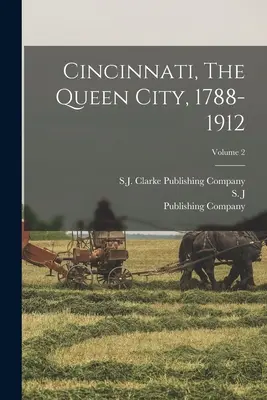 Cincinnati, Orașul Reginei, 1788-1912; Volumul 2 - Cincinnati, The Queen City, 1788-1912; Volume 2