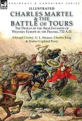 Charles Martel și bătălia de la Tours: înfrângerea invaziei arabe din Europa de Vest de către franci, 732 d.Hr. - Charles Martel & the Battle of Tours: the Defeat of the Arab Invasion of Western Europe by the Franks, 732 A.D
