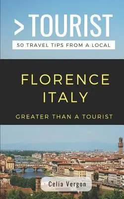 Greater Than a Tourist- Florența Italia: 50 de sfaturi de călătorie de la un localnic - Greater Than a Tourist- Florence Italy: 50 Travel Tips from a Local