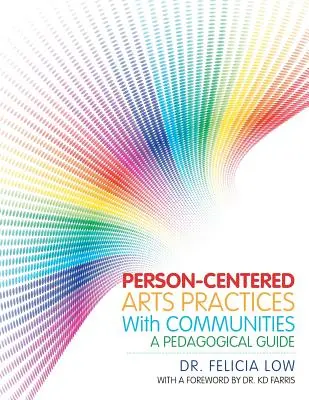 Practici artistice centrate pe persoană cu comunități: Un ghid pedagogic - Person-Centered Arts Practices with Communities: A Pedagogical Guide