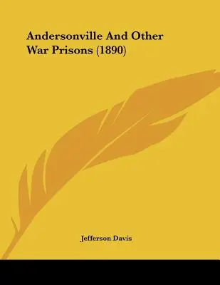 Andersonville și alte închisori de război (1890) - Andersonville And Other War Prisons (1890)