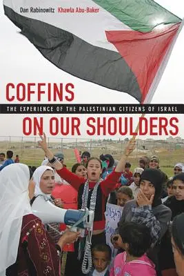 Sicrie pe umerii noștri: Experiența cetățenilor palestinieni din Israel - Coffins on Our Shoulders: The Experience of the Palestinian Citizens of Israel
