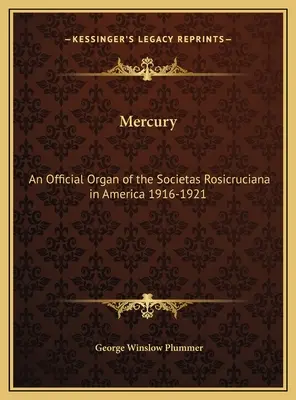 Mercur: Un organ oficial al Societas Rosicruciana în America 1916-1921 - Mercury: An Official Organ of the Societas Rosicruciana in America 1916-1921