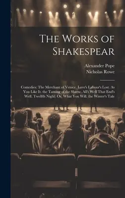 Operele lui Shakespear: Comedii: The Merchant of Venice. Love's Labour's Lost. Cum vă place. Îmblânzirea scorpiei (The Taming of the Shrew). All's Well That End's - The Works of Shakespear: Comedies: The Merchant of Venice. Love's Labour's Lost. As You Like It. the Taming of the Shrew. All's Well That End's