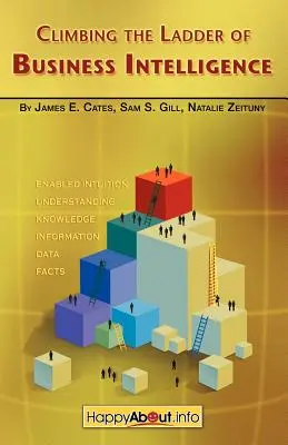Climbing the Ladder of Business Intelligence: Fericit despre crearea excelenței prin intuiție activată - Climbing the Ladder of Business Intelligence: Happy About Creating Excellence through Enabled Intuition