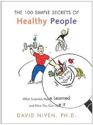 100 de secrete simple ale oamenilor sănătoși: Ce au învățat oamenii de știință și cum le puteți folosi - 100 Simple Secrets of Healthy People: What Scientists Have Learned and How You Can Use It