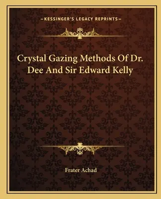 Metodele de observare a cristalului ale doctorului Dee și ale lui Sir Edward Kelly - Crystal Gazing Methods Of Dr. Dee And Sir Edward Kelly