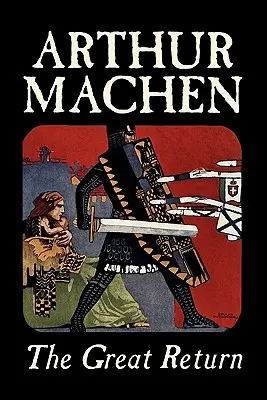 Marea întoarcere de Arthur Machen, Ficțiune, Fantezie - The Great Return by Arthur Machen, Fiction, Fantasy
