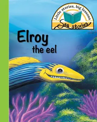 Anghila Elroy: Povești mici, lecții mari - Elroy the eel: Little stories, big lessons
