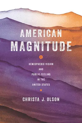 Magnitudinea americană: Viziunea emisferică și sentimentul public în Statele Unite - American Magnitude: Hemispheric Vision and Public Feeling in the United States