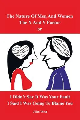 Natura bărbaților și a femeilor, Factorul X și Y sau Nu am spus că a fost vina ta, am spus că voi da vina pe tine - The Nature of Men and Women, The X and Y Factor, or I Didn't Say it was your Fault, I Said I was Going to Blame You