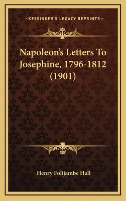 Scrisorile lui Napoleon către Josephine, 1796-1812 (1901) - Napoleon's Letters To Josephine, 1796-1812 (1901)