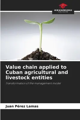Lanțul valoric aplicat entităților agricole și zootehnice cubaneze - Value chain applied to Cuban agricultural and livestock entities