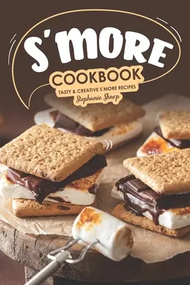 Carte de bucate S'more: Rețete creative și gustoase S'more - S'more Cookbook: Tasty Creative S'more Recipes
