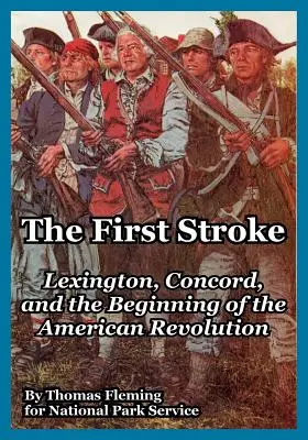 Prima lovitură: Lexington, Concord și începutul Revoluției Americane (Lexington, Concord, and the Beginning of the American Revolution) - The First Stroke: Lexington, Concord, and the Beginning of the American Revolution